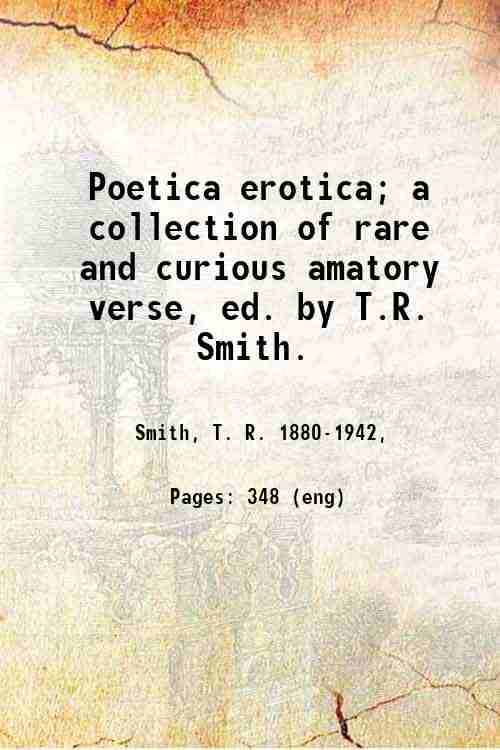 Poetica erotica; a collection of rare and curious amatory verse, …