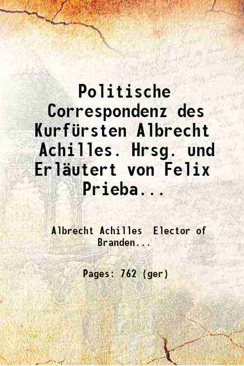 Politische Correspondenz des Kurf¸rsten Albrecht Achilles. Hrsg. und Erl‰utert von …