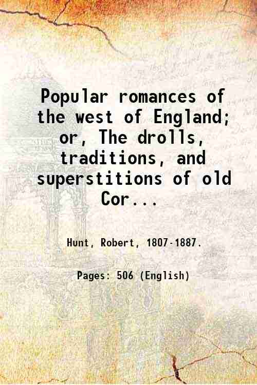 Popular romances of the west of England; or, The drolls, …