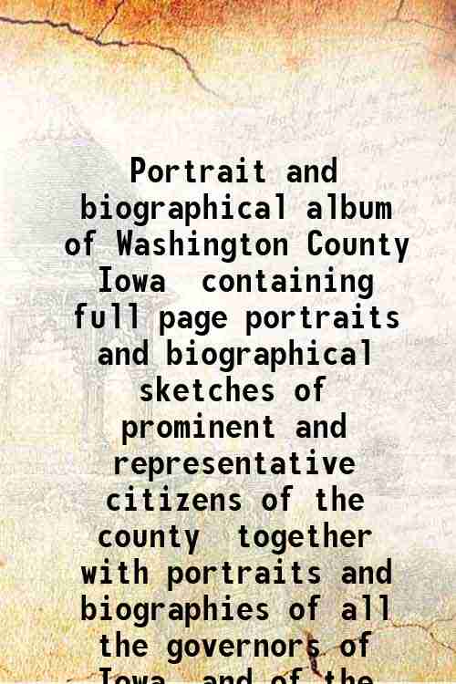 Portrait and biographical album of Washington County, Iowa, containing full …