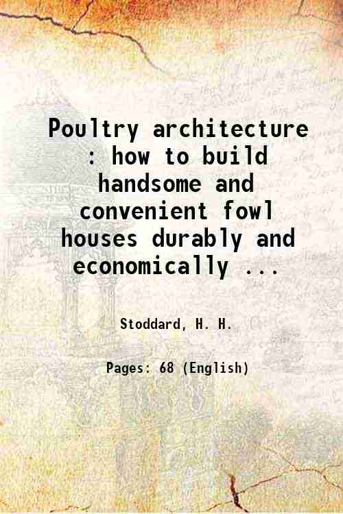 Poultry architecture : how to build handsome and convenient fowl …