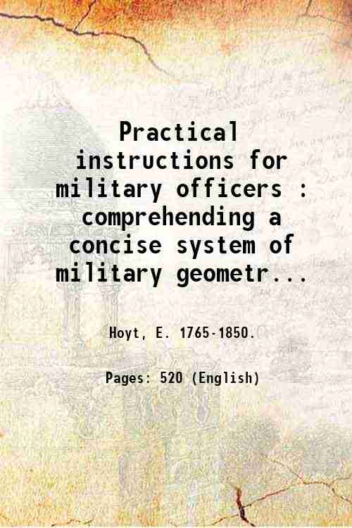 Practical instructions for military officers : comprehending a concise system …