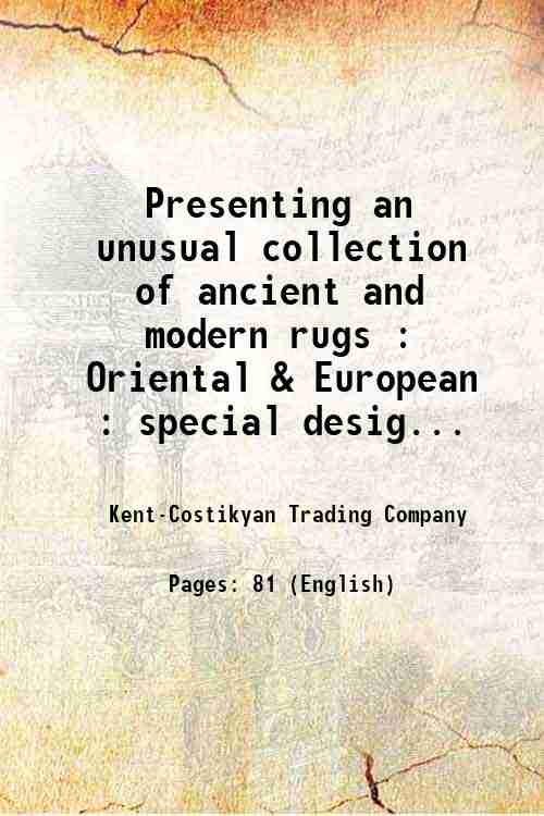 Presenting an unusual collection of ancient and modern rugs : …