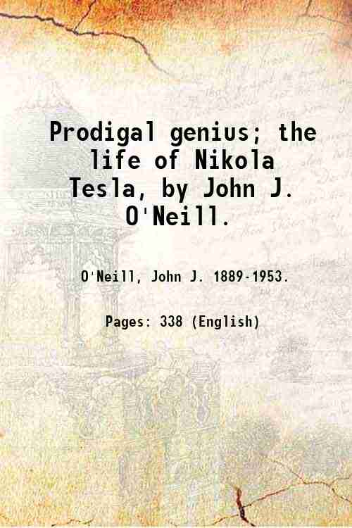 Prodigal genius; the life of Nikola Tesla, by John J. …