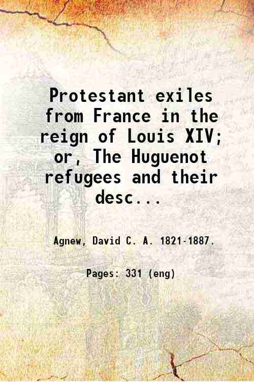 Protestant exiles from France in the reign of Louis XIV; …