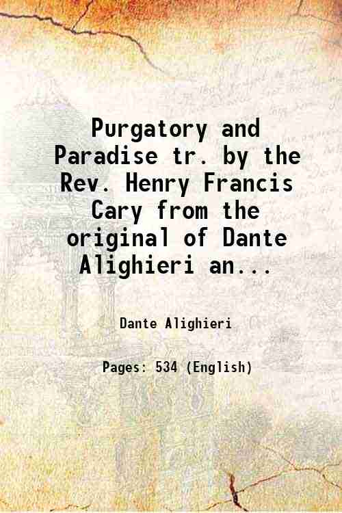 Purgatory and Paradise tr. by the Rev. Henry Francis Cary …
