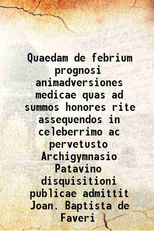 Quaedam de febrium prognosi animadversiones medicae quas ad summos honores …