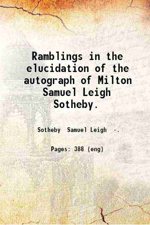 Ramblings in the elucidation of the autograph of Milton / …