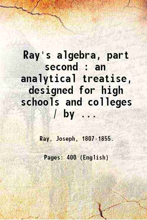 Ray's algebra, part second : an analytical treatise, designed for …