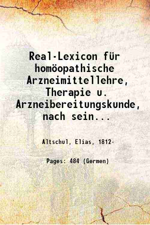Real-Lexicon f¸r homˆopathische Arzneimittellehre, Therapie u. Arzneibereitungskunde, nach seinen ˆffentlichen …