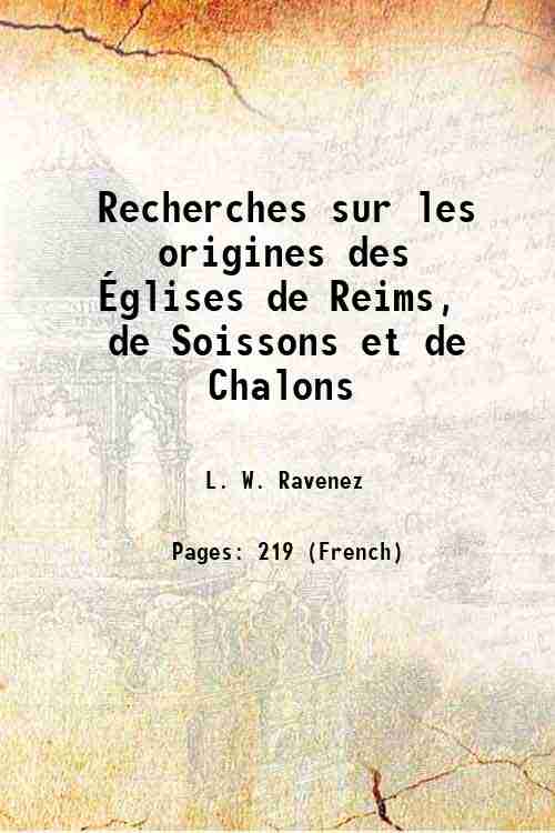 Recherches sur les origines des …glises de Reims, de Soissons …