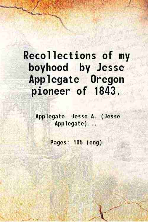 Recollections of my boyhood by Jesse Applegate Oregon pioneer of …