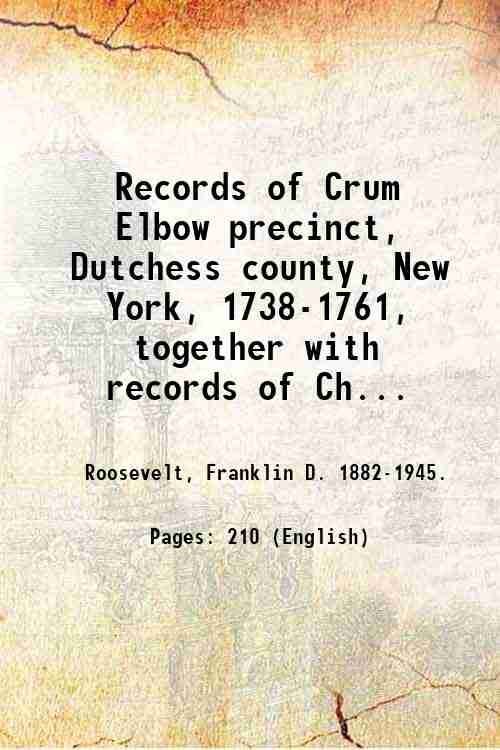 Records of Crum Elbow precinct, Dutchess county, New York, 1738-1761, …