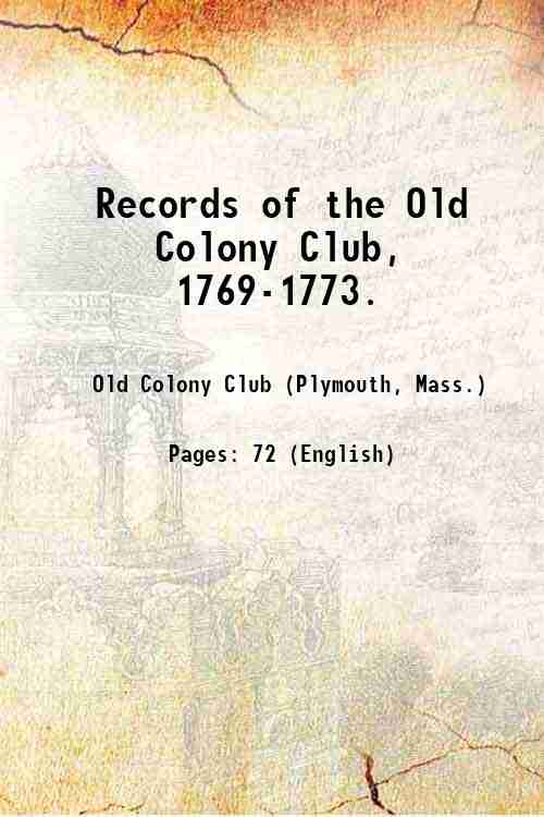 Records of the Old Colony Club, 1769-1773. 1887