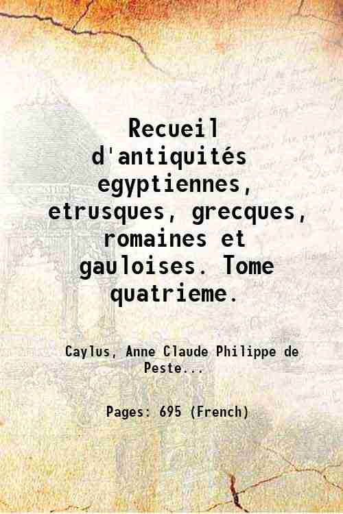Recueil d'antiquitÈs egyptiennes, etrusques, grecques, romaines et gauloises. Tome quatrieme. …