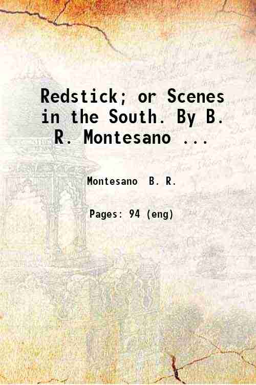 Redstick; or Scenes in the South. By B. R. Montesano …