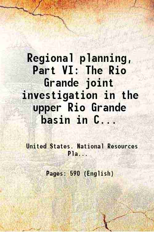 Regional planning, Part VI: The Rio Grande joint investigation in …