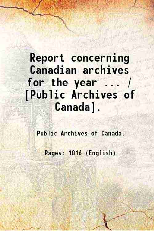 Report concerning Canadian archives for the year . / [Public …