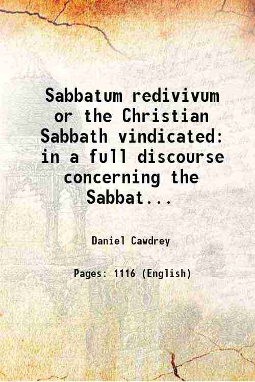 Sabbatum redivivum or the Christian Sabbath vindicated in a full …