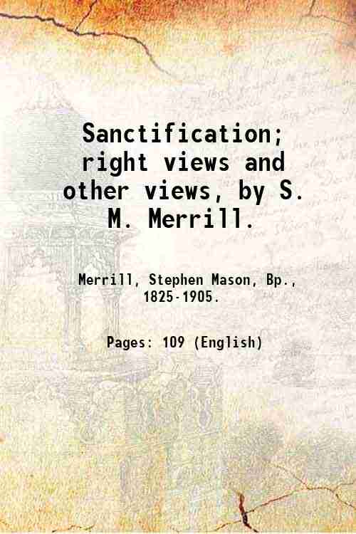 Sanctification; right views and other views, by S. M. Merrill. …