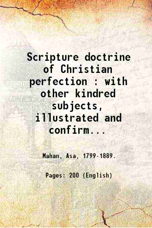 Scripture doctrine of Christian perfection : with other kindred subjects, …