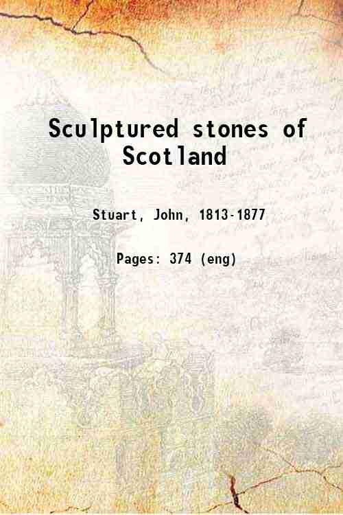 Sculptured stones of Scotland Volume 1 1856