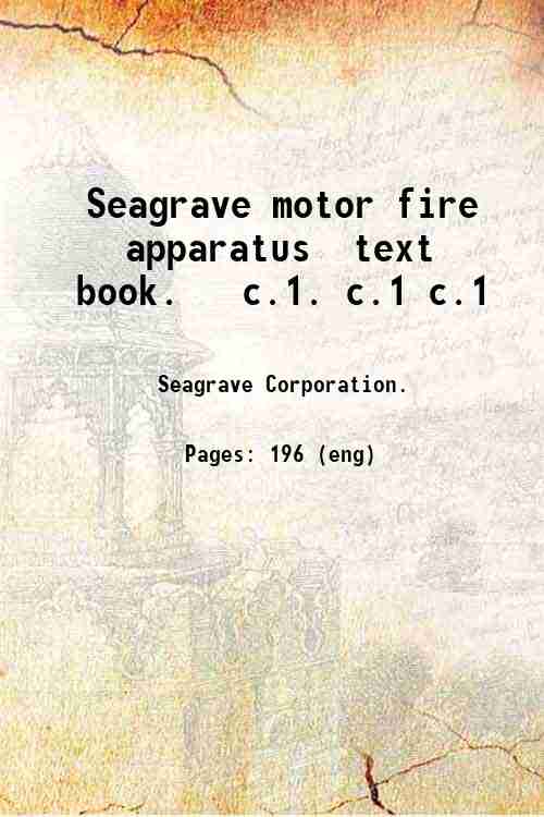 Seagrave motor fire apparatus, text book. Volume c.1 1919
