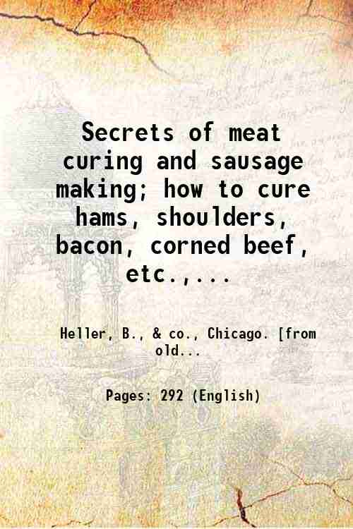 Secrets of meat curing and sausage making; how to cure …