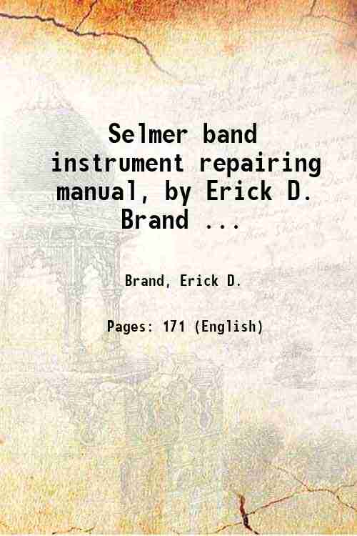 Selmer band instrument repairing manual, by Erick D. Brand . …