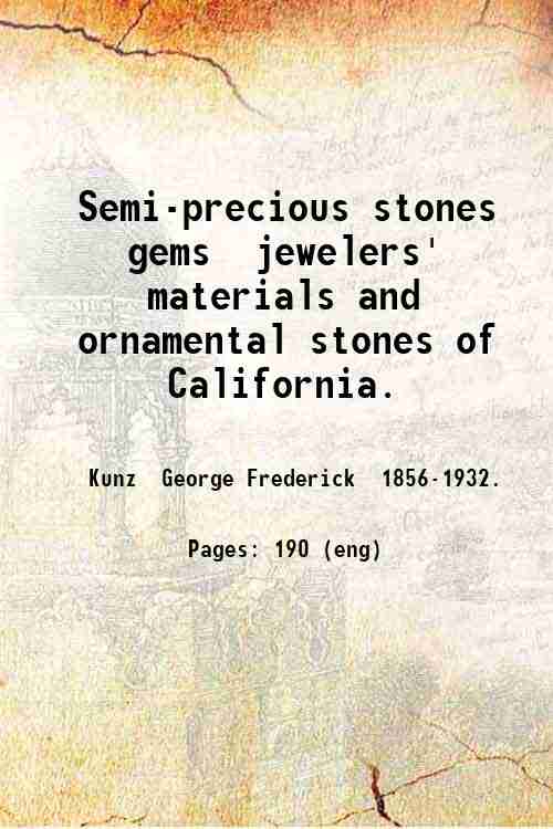 Semi-precious stones, gems, jewelers' materials and ornamental stones of California. …