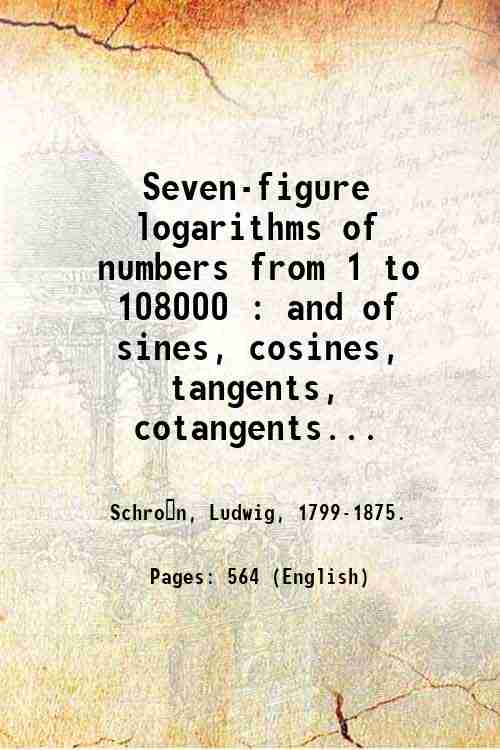 Seven-figure logarithms of numbers from 1 to 108000 : and …
