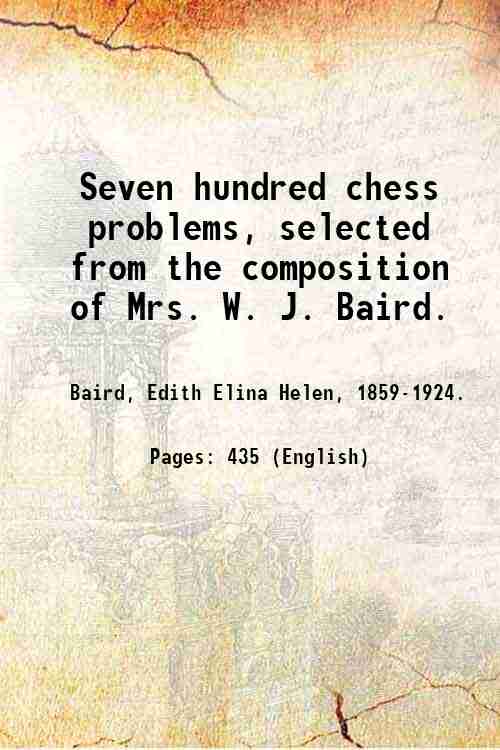 Seven hundred chess problems, selected from the composition of Mrs. …