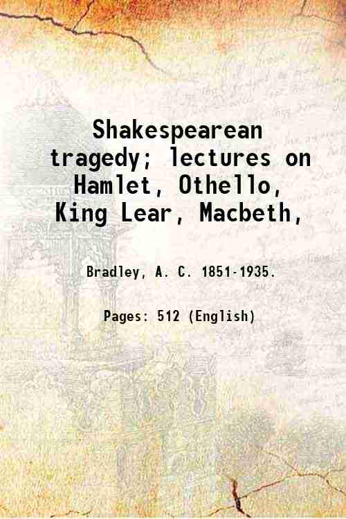 Shakespearean tragedy; lectures on Hamlet, Othello, King Lear, Macbeth, 1910