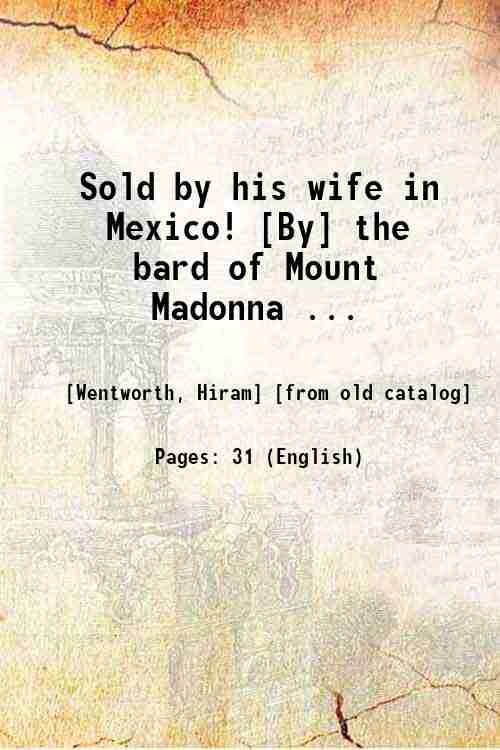Sold by his wife in Mexico! [By] the bard of …