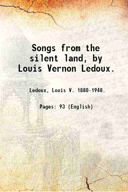 Songs from the silent land, by Louis Vernon Ledoux. 1905