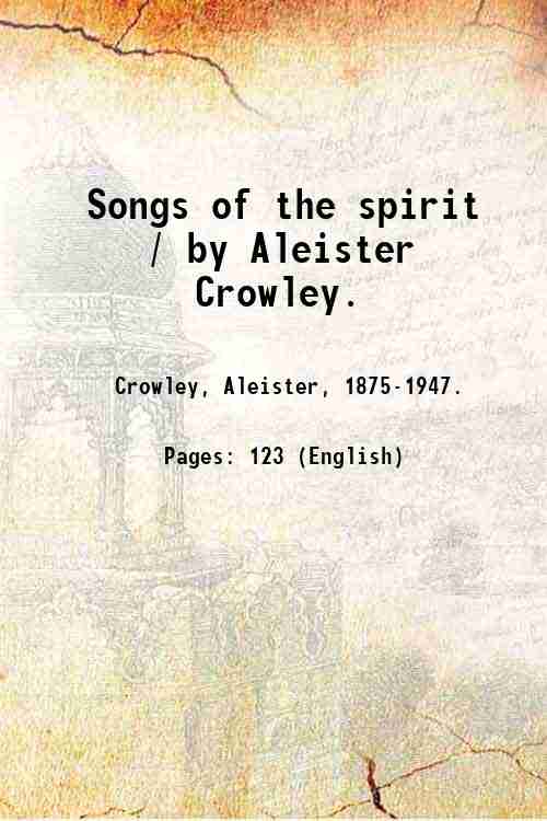 Songs of the spirit / by Aleister Crowley. 1905