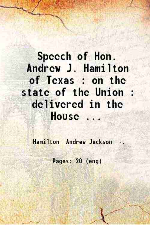 Speech of Hon. Andrew J. Hamilton of Texas : on …