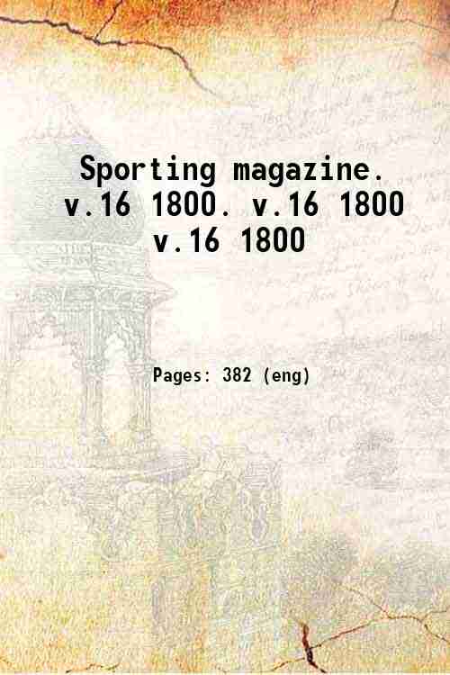 Sporting magazine. Volume 16 1800 1800