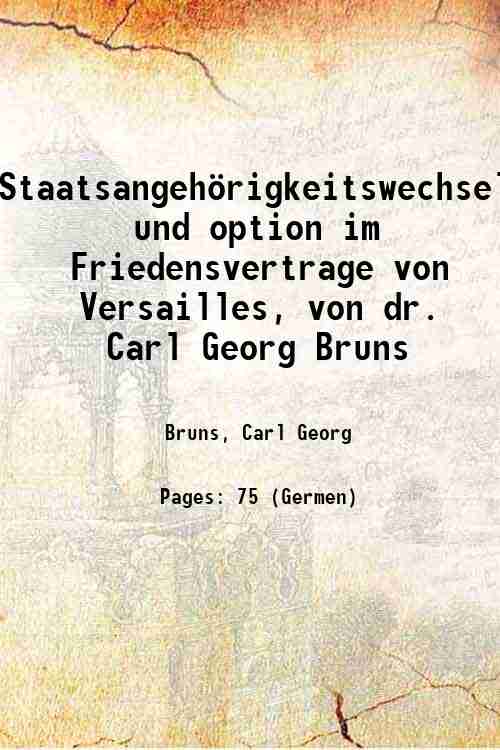 Staatsangehˆrigkeitswechsel und option im Friedensvertrage von Versailles, von dr. Carl …