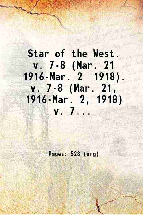 Star of the West. Volume 7-8 (Mar. 21, 1916-Mar. 2, …