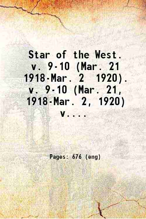 Star of the West. Volume 9-10 (Mar. 21, 1918-Mar. 2, …