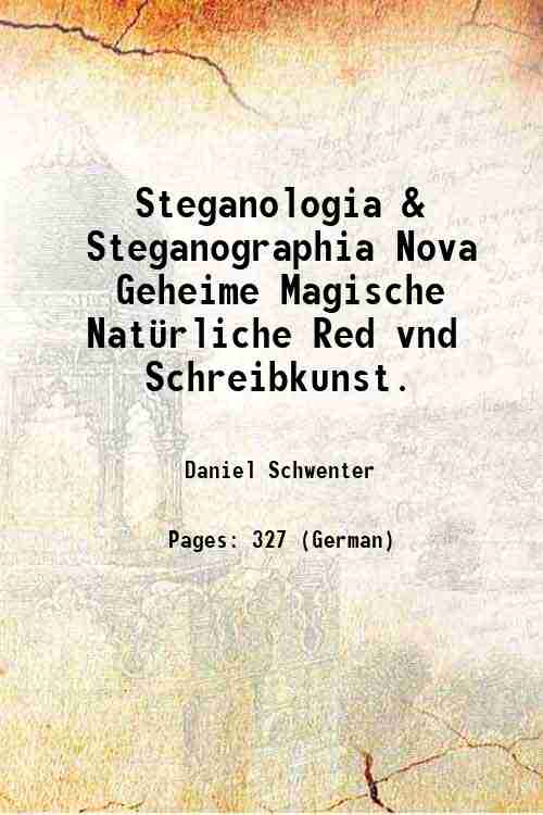 Steganologia & Steganographia Nova Geheime, Magische, Nat¸rliche Red vnd Schreibkunst …