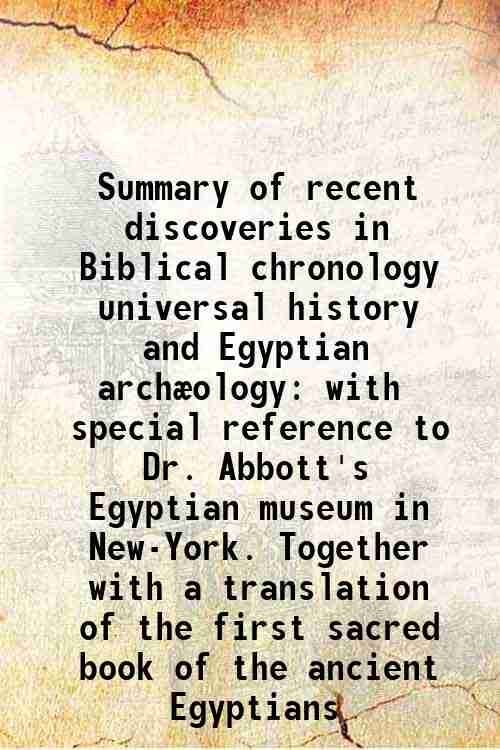 Summary of recent discoveries in Biblical chronology universal history and …
