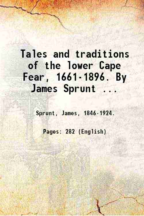 Tales and traditions of the lower Cape Fear, 1661-1896. By …