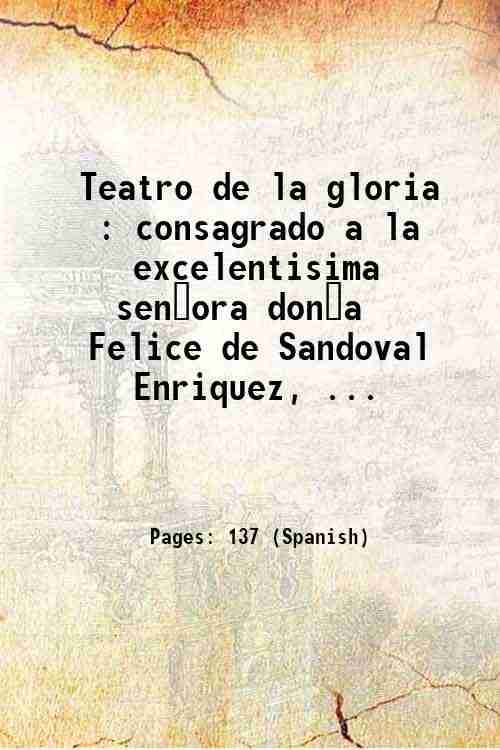 Teatro de la gloria : consagrado a la excelentisima sen?ora …