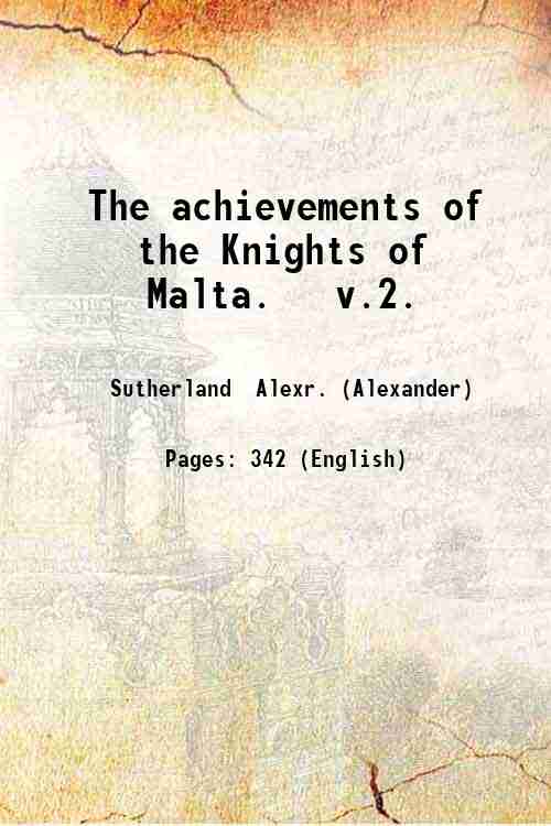The achievements of the Knights of Malta. v.2. Volume 2 …