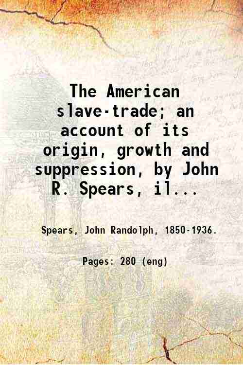 The American slave-trade; an account of its origin, growth and …