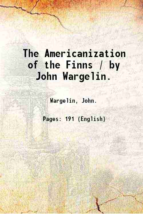 The Americanization of the Finns / by John Wargelin. 1924