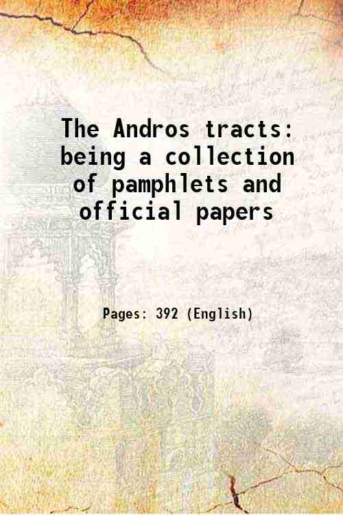 The Andros tracts being a collection of pamphlets and official …