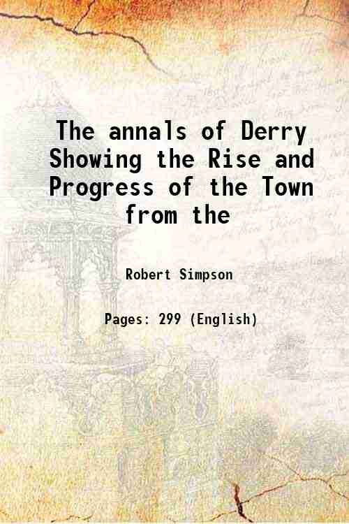 The annals of Derry Showing the Rise and Progress of …